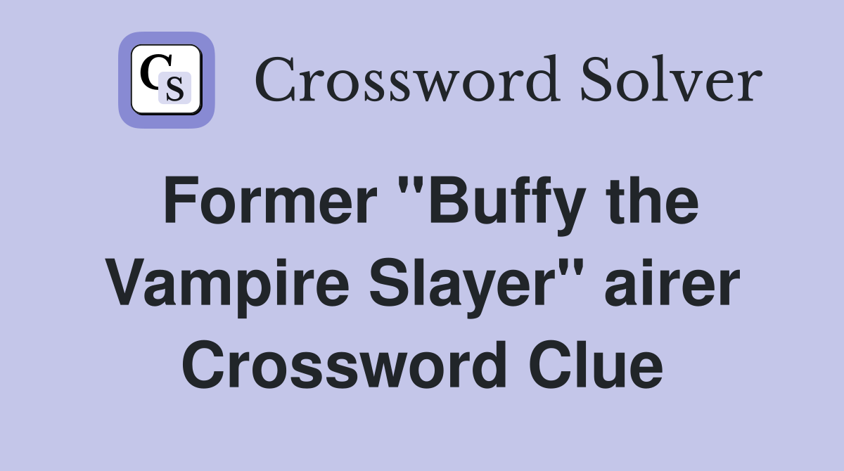 Former "Buffy the Vampire Slayer" airer Crossword Clue