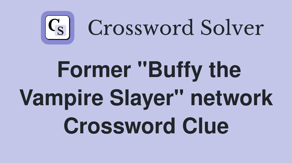 Former "Buffy the Vampire Slayer" network Crossword Clue