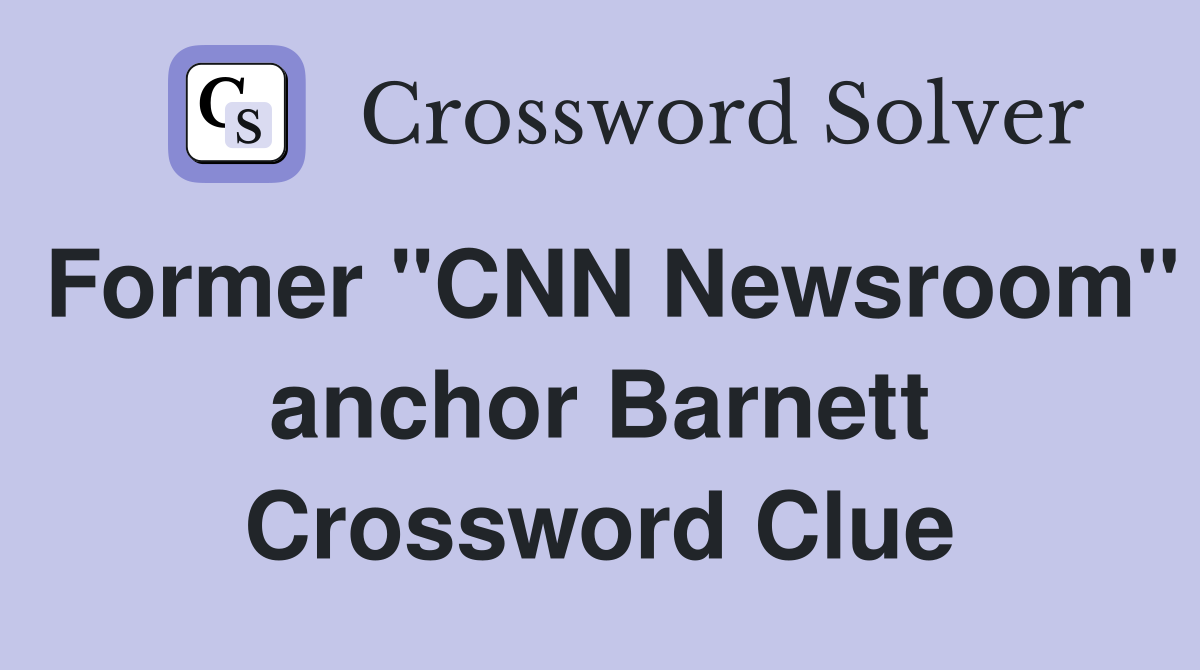 Former "CNN Newsroom" anchor Barnett Crossword Clue