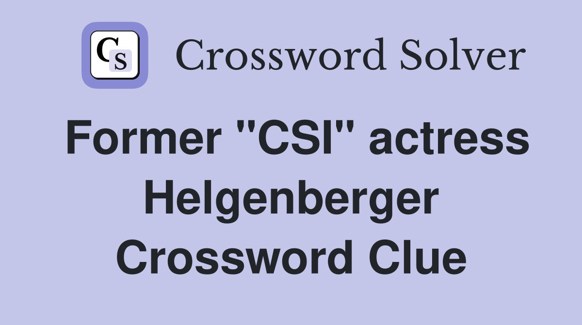 Former "CSI" actress Helgenberger Crossword Clue