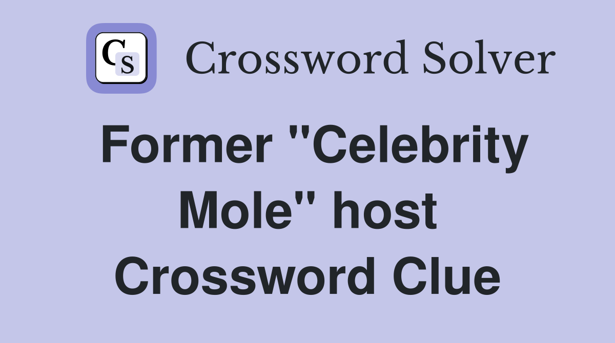 Former "Celebrity Mole" host Crossword Clue