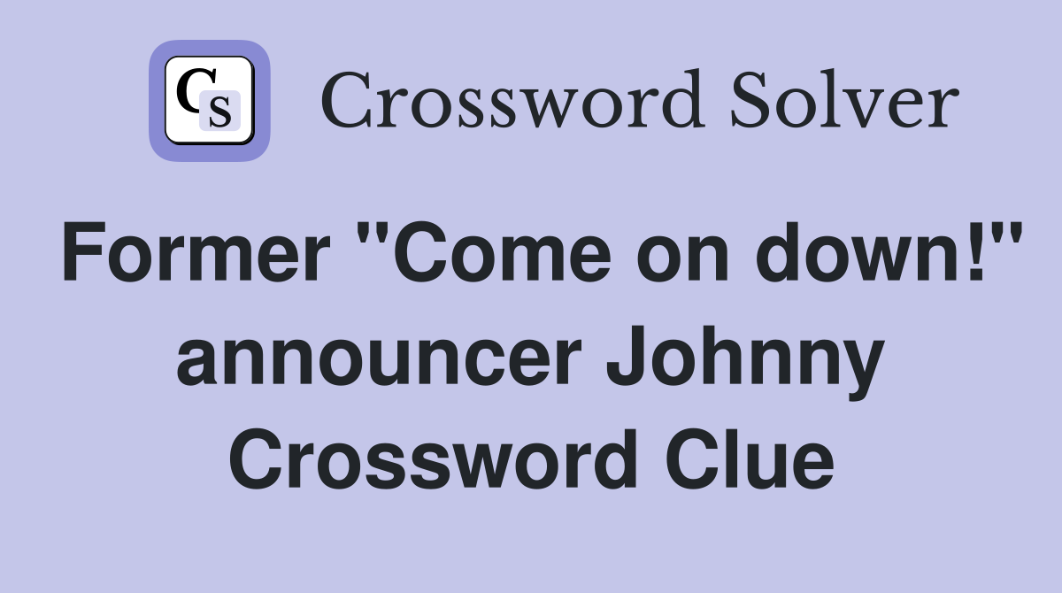 Former "Come on down!" announcer Johnny Crossword Clue
