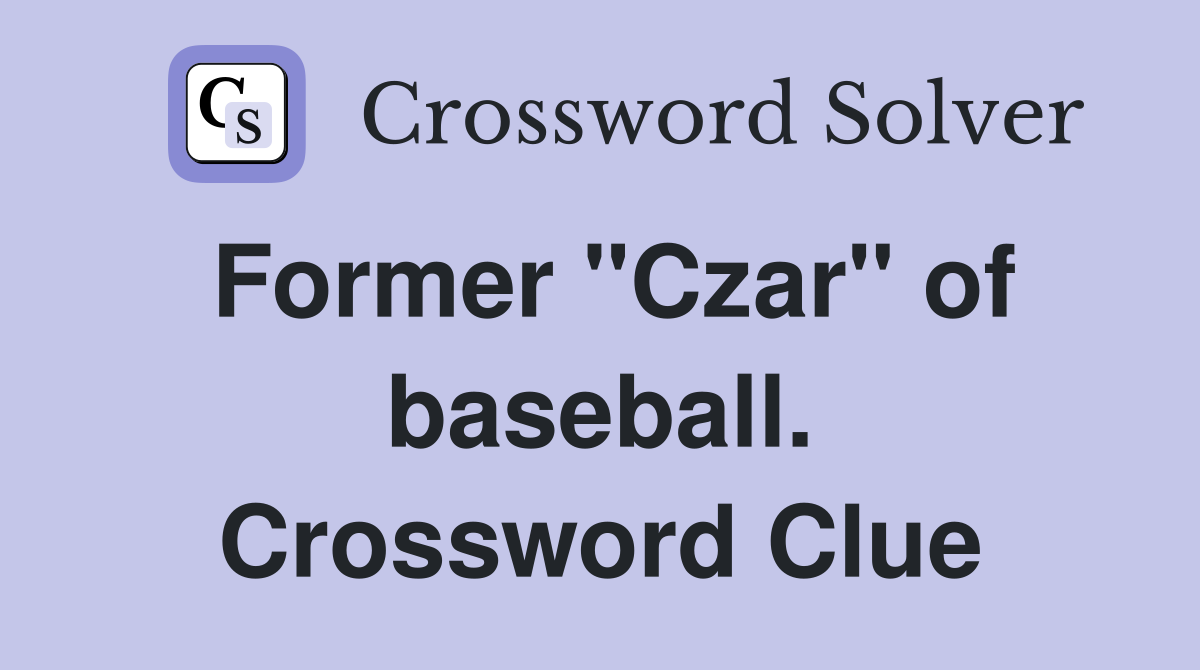 Former "Czar" of baseball. Crossword Clue