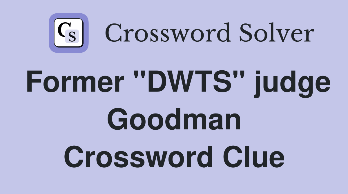 Former "DWTS" judge Goodman Crossword Clue
