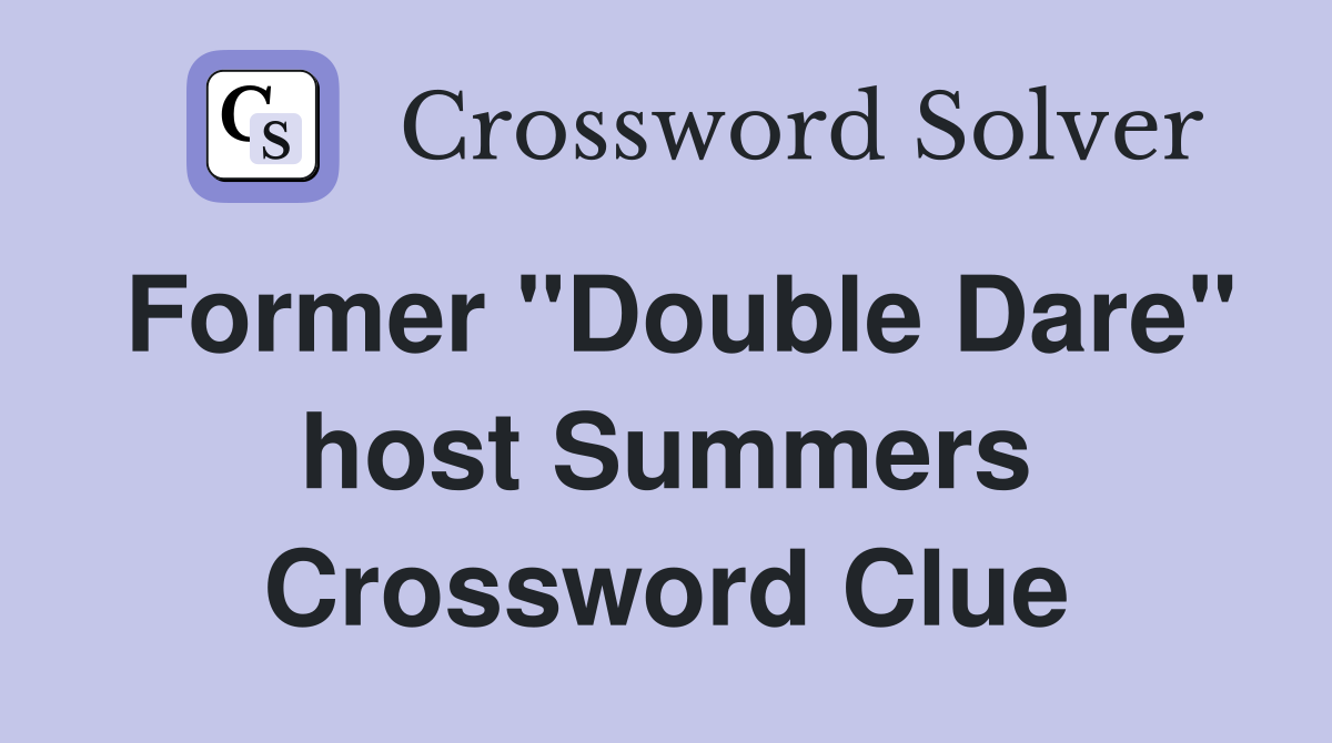 Former "Double Dare" host Summers Crossword Clue