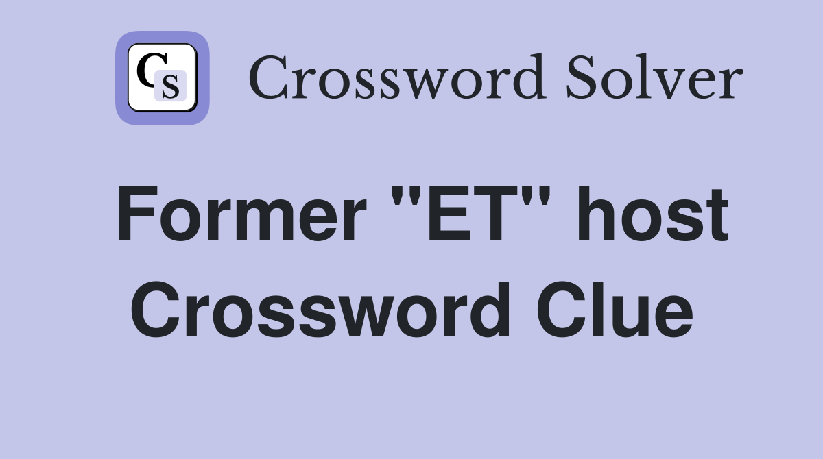 Former "ET" host Crossword Clue