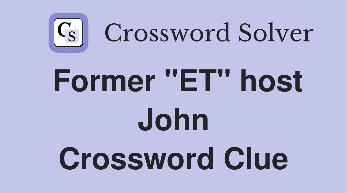 Former "ET" host John Crossword Clue