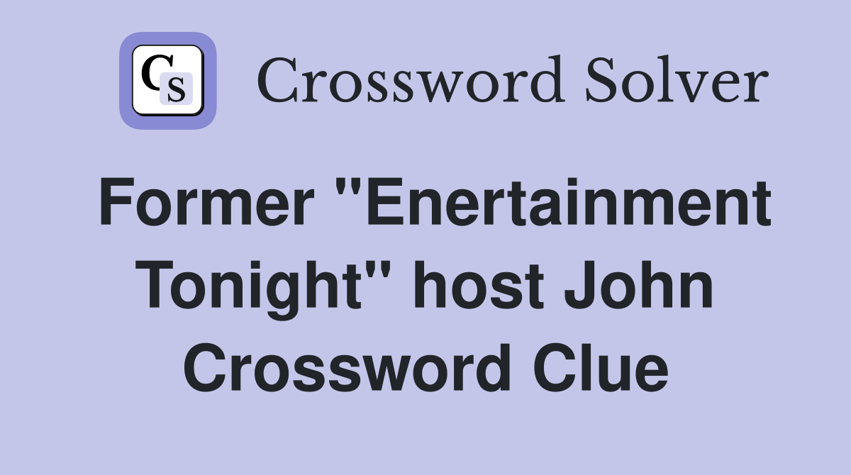 Former "Enertainment Tonight" host John Crossword Clue