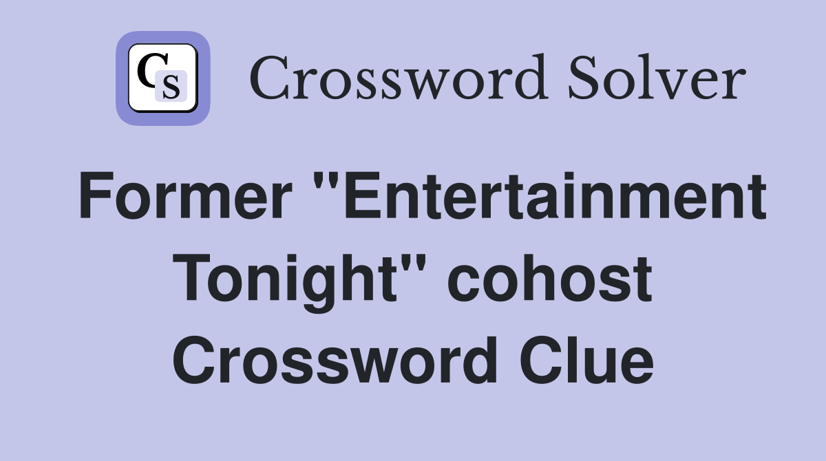 Former "Entertainment Tonight" cohost Crossword Clue