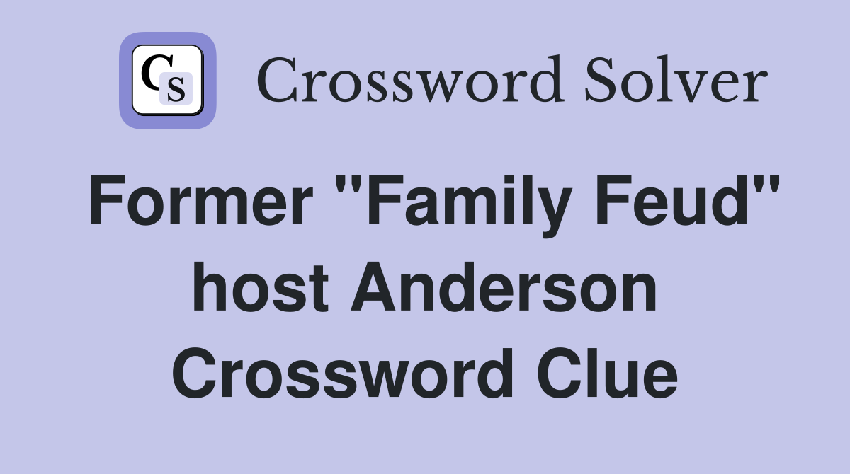 Former "Family Feud" host Anderson Crossword Clue