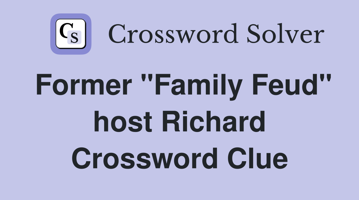 Former "Family Feud" host Richard Crossword Clue