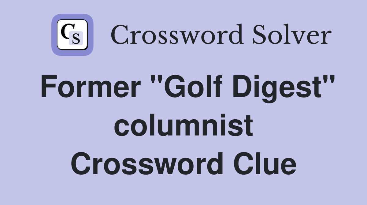 Former "Golf Digest" columnist Crossword Clue