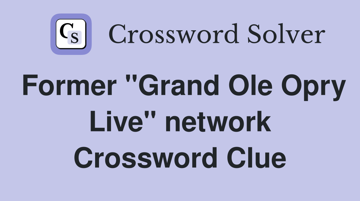 Former "Grand Ole Opry Live" network Crossword Clue