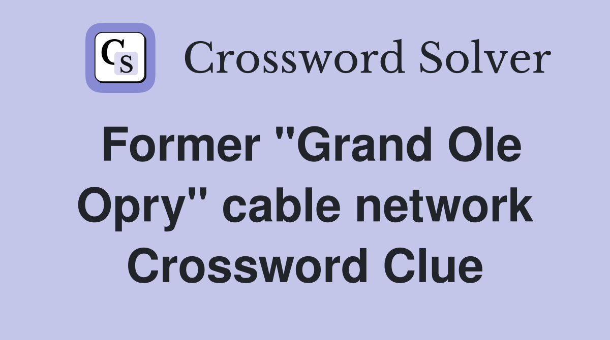 Former "Grand Ole Opry" cable network Crossword Clue