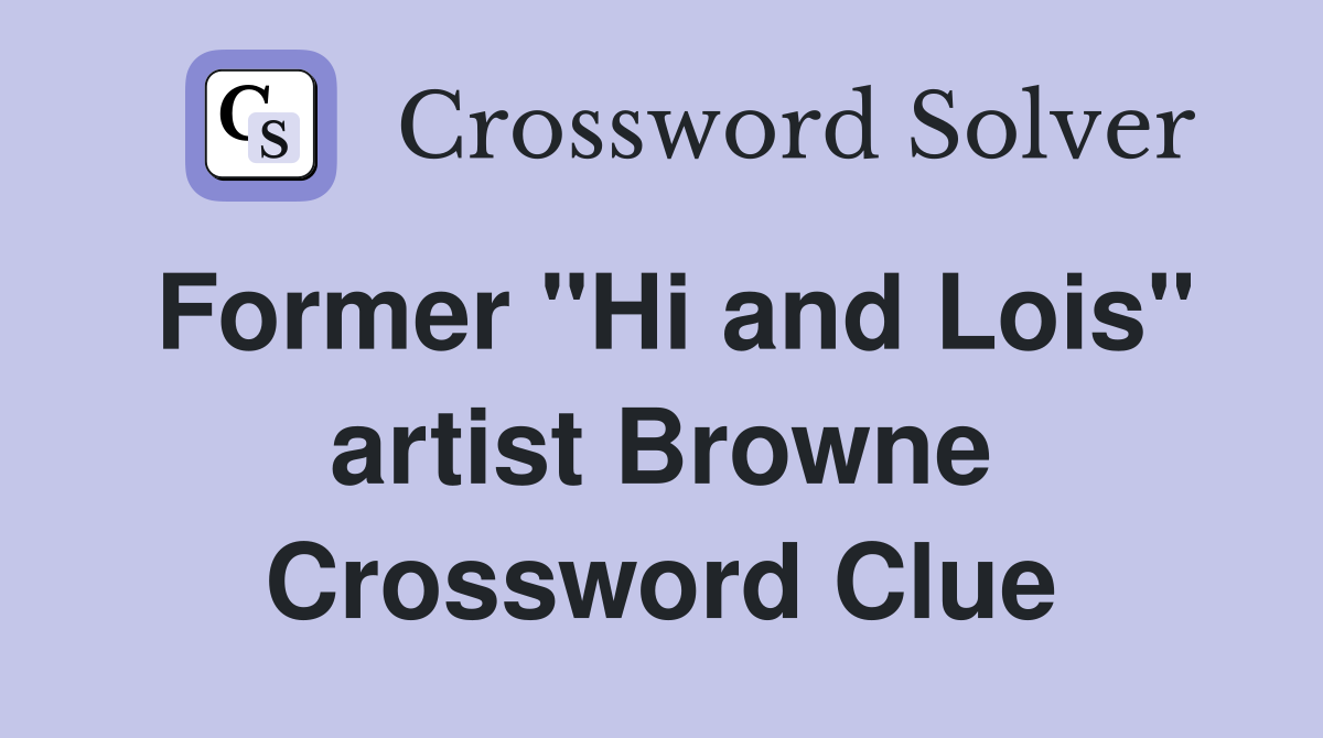 Former "Hi and Lois" artist Browne Crossword Clue