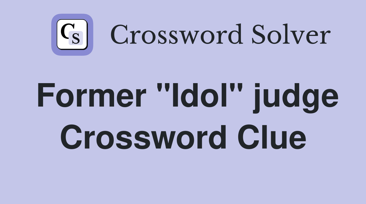 Former "Idol" judge Crossword Clue