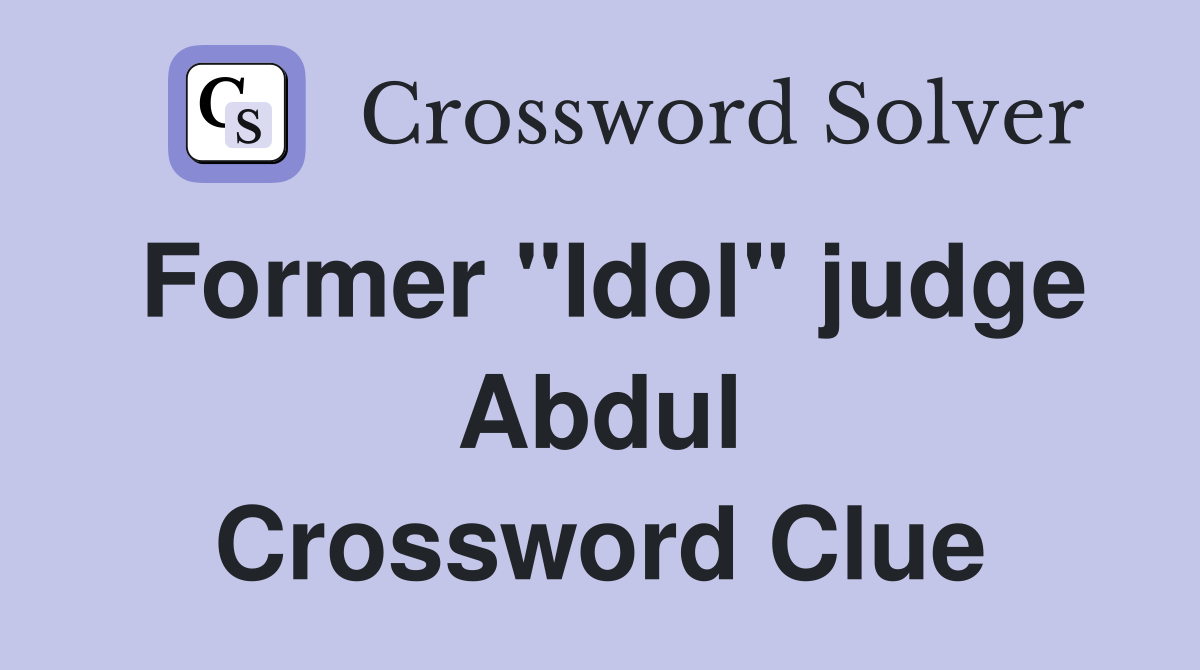 Former "Idol" judge Abdul Crossword Clue