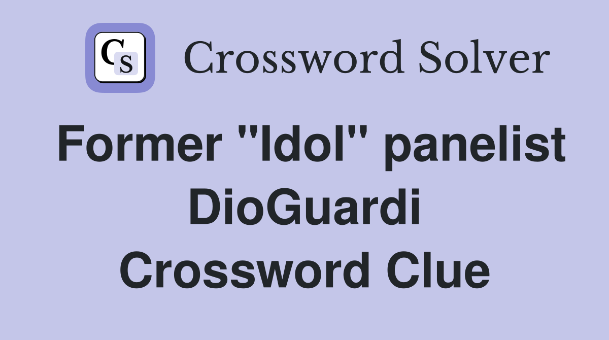 Former "Idol" panelist DioGuardi Crossword Clue