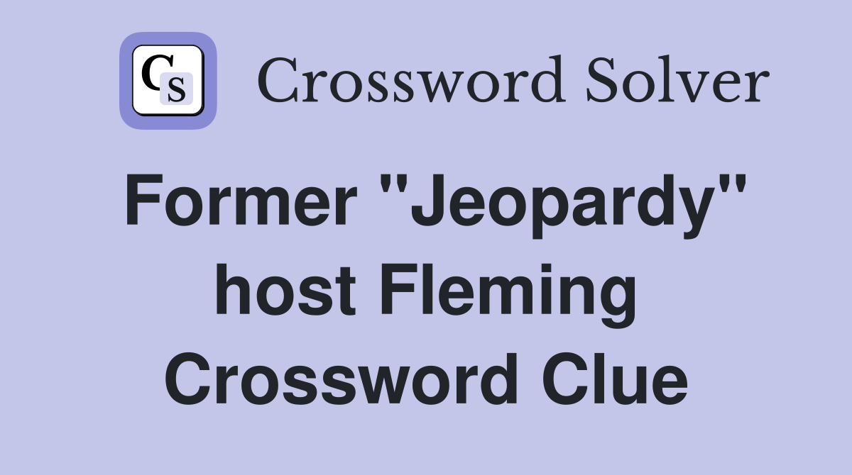 Former "Jeopardy" host Fleming Crossword Clue