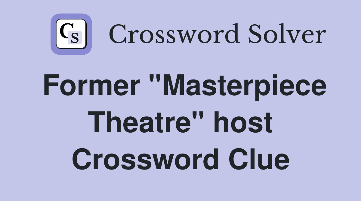 Former "Masterpiece Theatre" host Crossword Clue