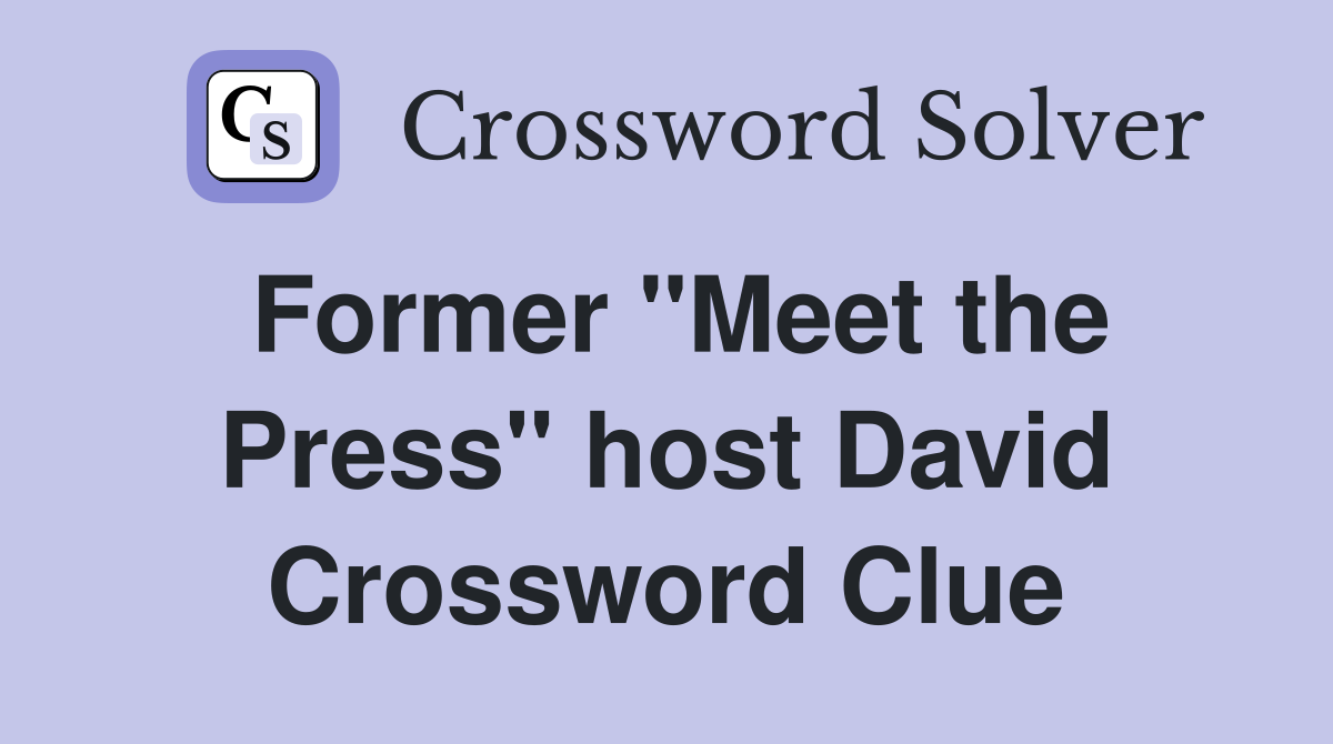 Former "Meet the Press" host David Crossword Clue