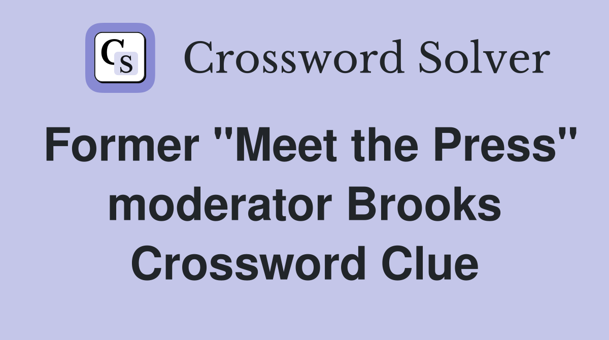 Former "Meet the Press" moderator Brooks Crossword Clue