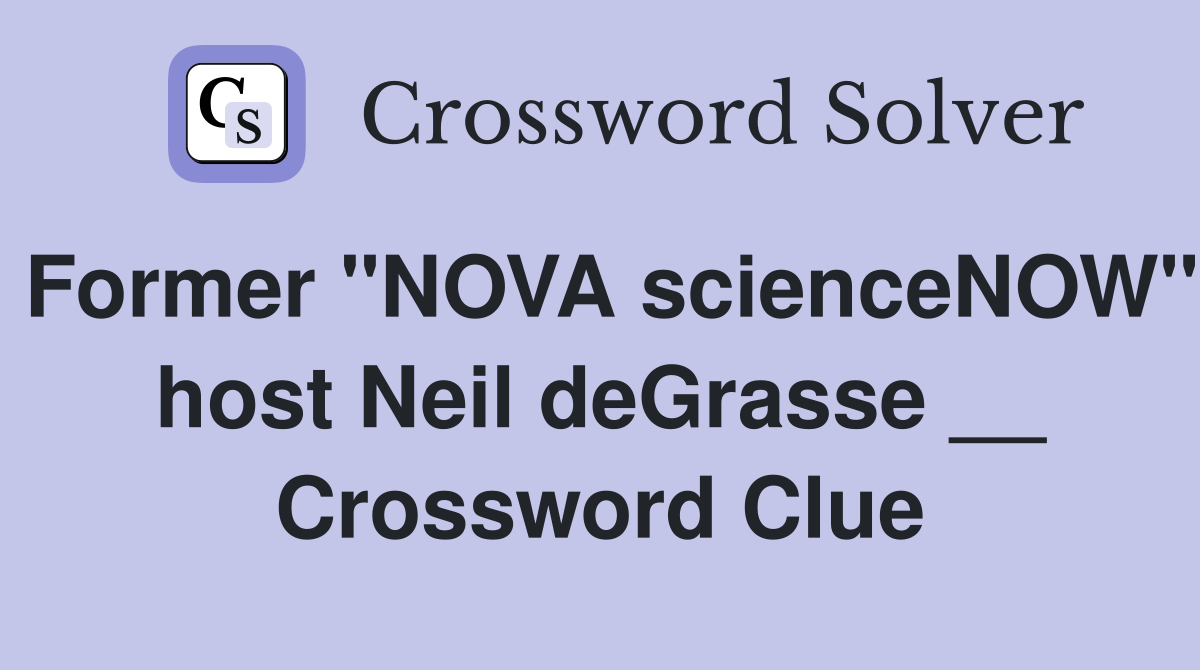 Former "NOVA scienceNOW" host Neil deGrasse __ Crossword Clue