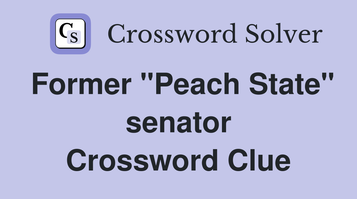 Former "Peach State" senator Crossword Clue