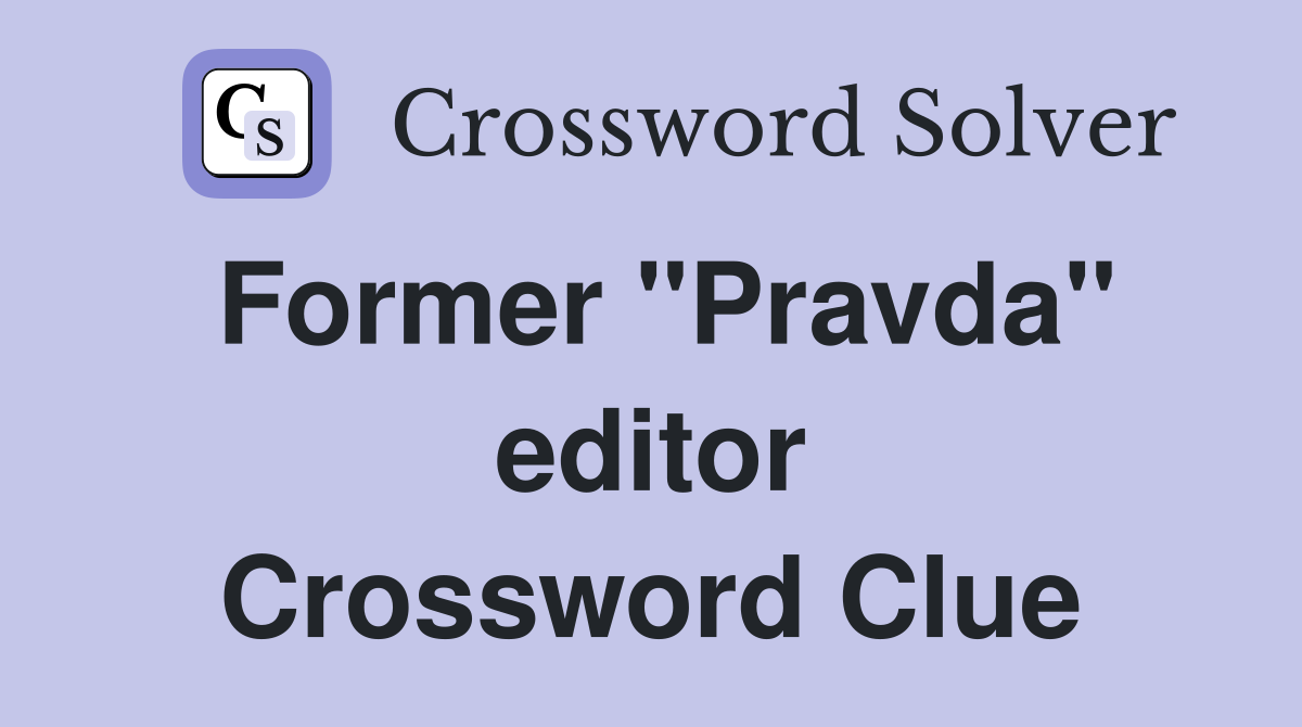 Former "Pravda" editor Crossword Clue