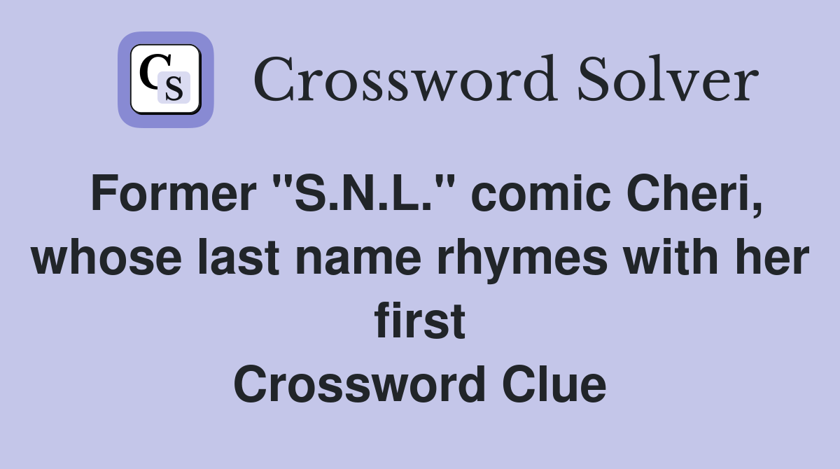 Former "S.N.L." comic Cheri, whose last name rhymes with her first Crossword Clue