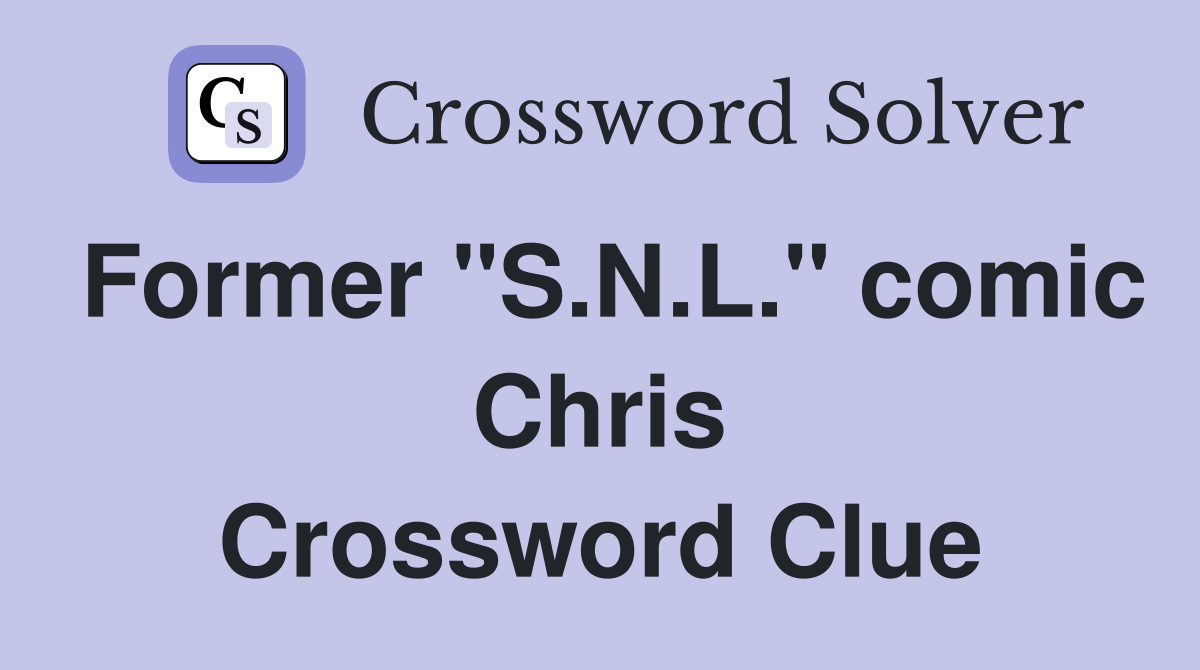 Former "S.N.L." comic Chris Crossword Clue