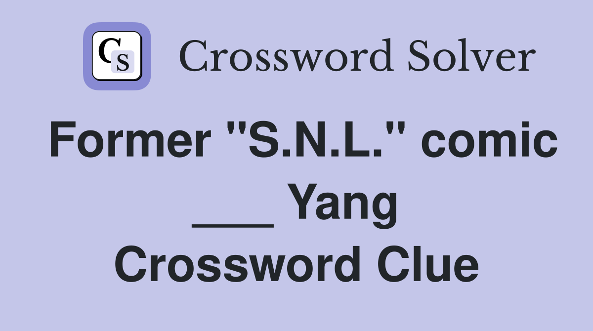 Former "S.N.L." comic ___ Yang Crossword Clue
