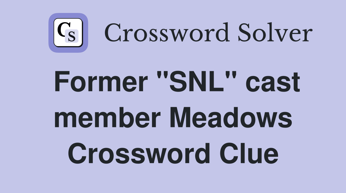 Former "SNL" cast member Meadows Crossword Clue