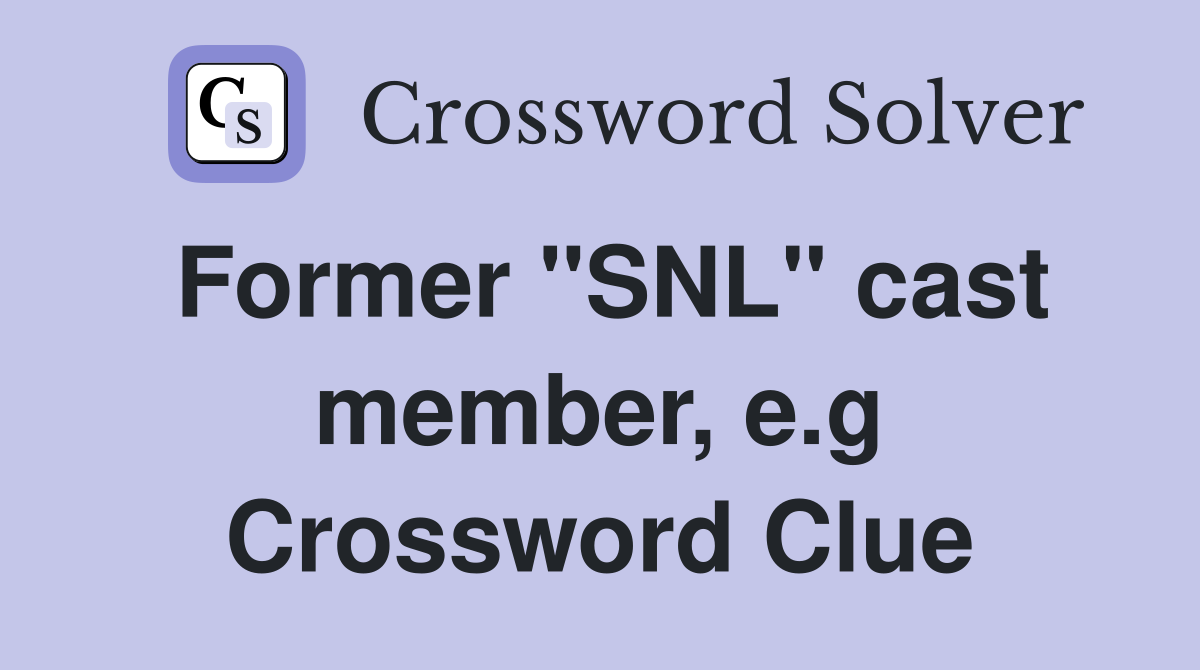 Former "SNL" cast member, e.g Crossword Clue