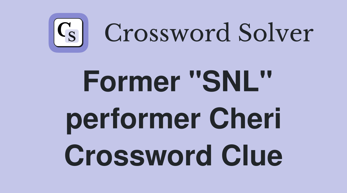 Former "SNL" performer Cheri Crossword Clue