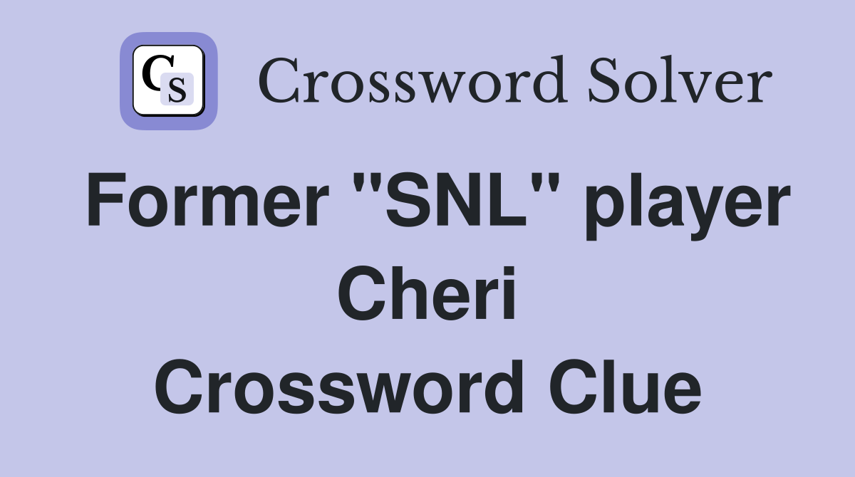 Former "SNL" player Cheri Crossword Clue
