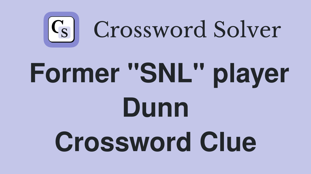 Former "SNL" player Dunn Crossword Clue