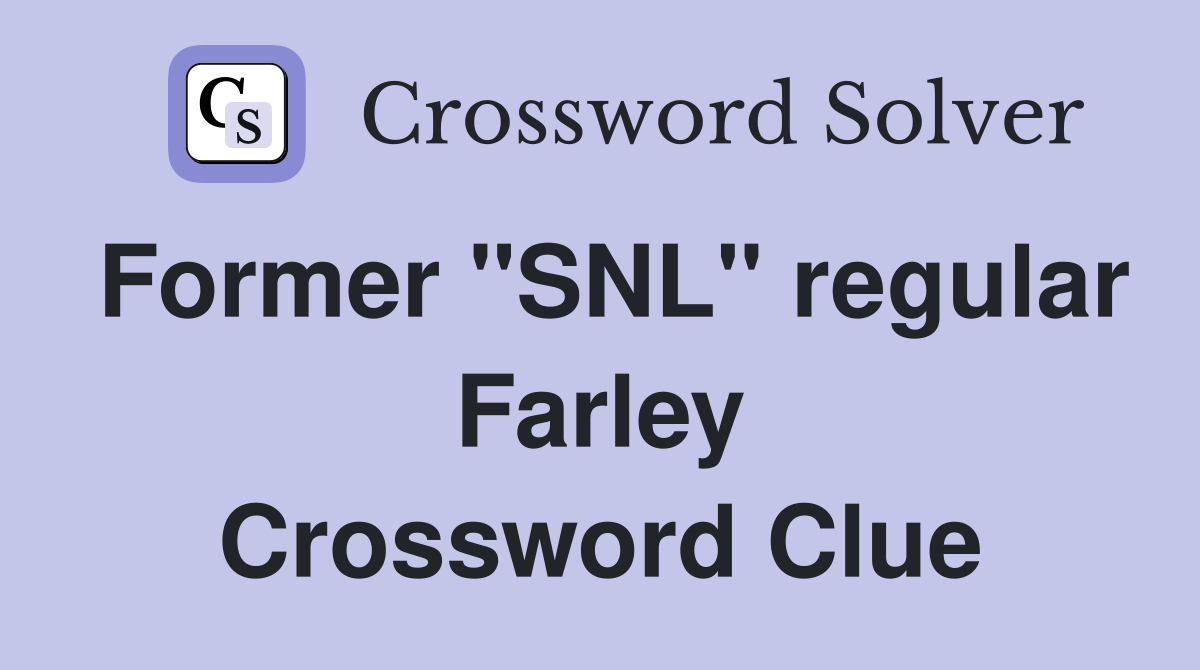 Former "SNL" regular Farley Crossword Clue