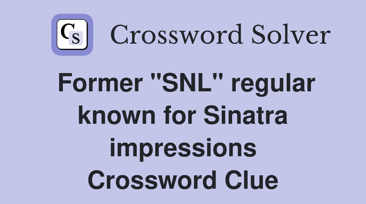 Former "SNL" regular known for Sinatra impressions Crossword Clue