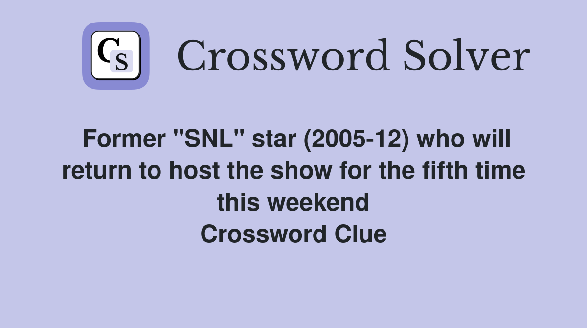 Former "SNL" star (2005-12) who will return to host the show for the fifth time this weekend Crossword Clue