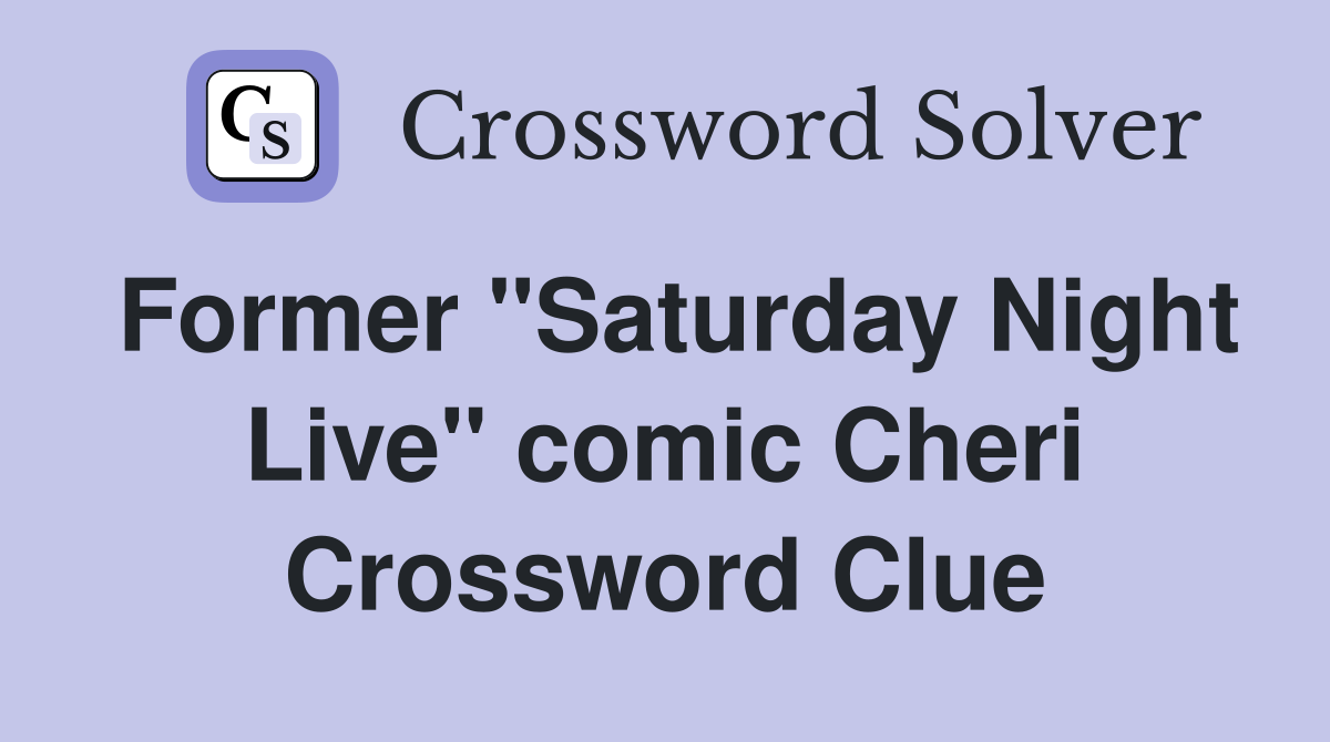 Former "Saturday Night Live" comic Cheri Crossword Clue