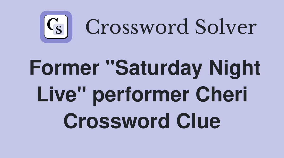 Former "Saturday Night Live" performer Cheri Crossword Clue