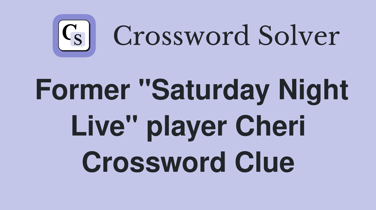 Former "Saturday Night Live" player Cheri Crossword Clue