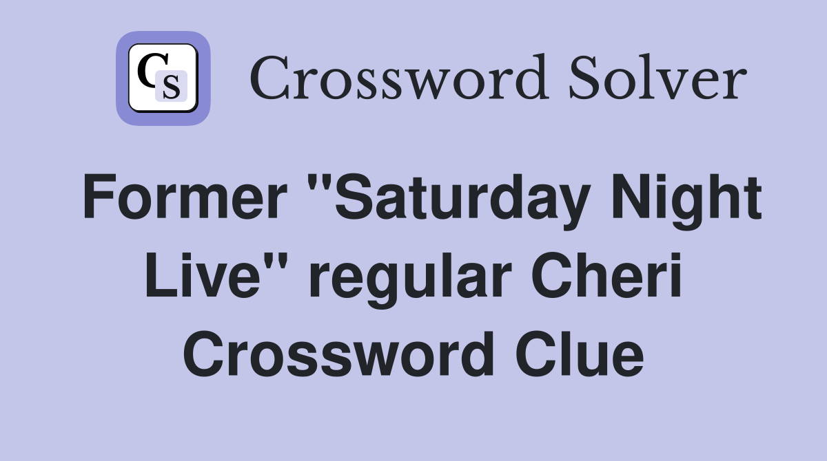Former "Saturday Night Live" regular Cheri Crossword Clue