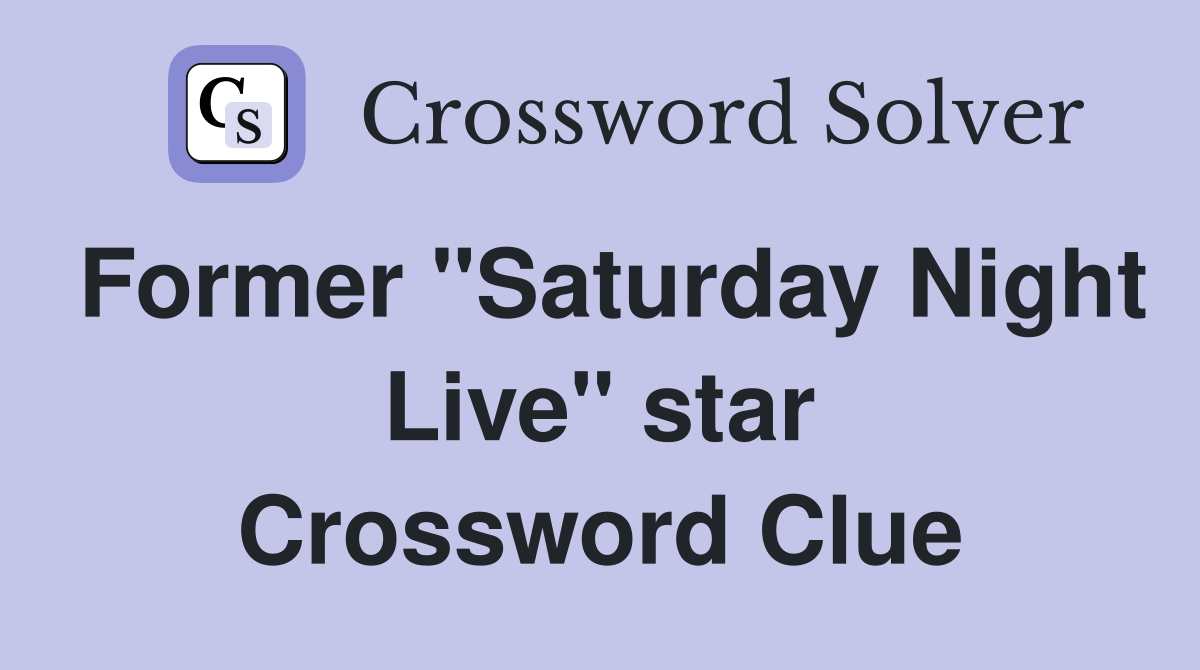 Former "Saturday Night Live" star Crossword Clue