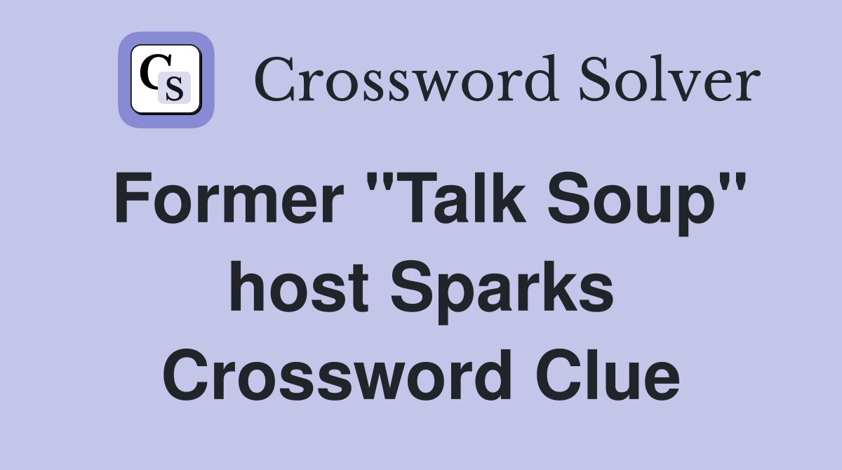 Former "Talk Soup" host Sparks Crossword Clue