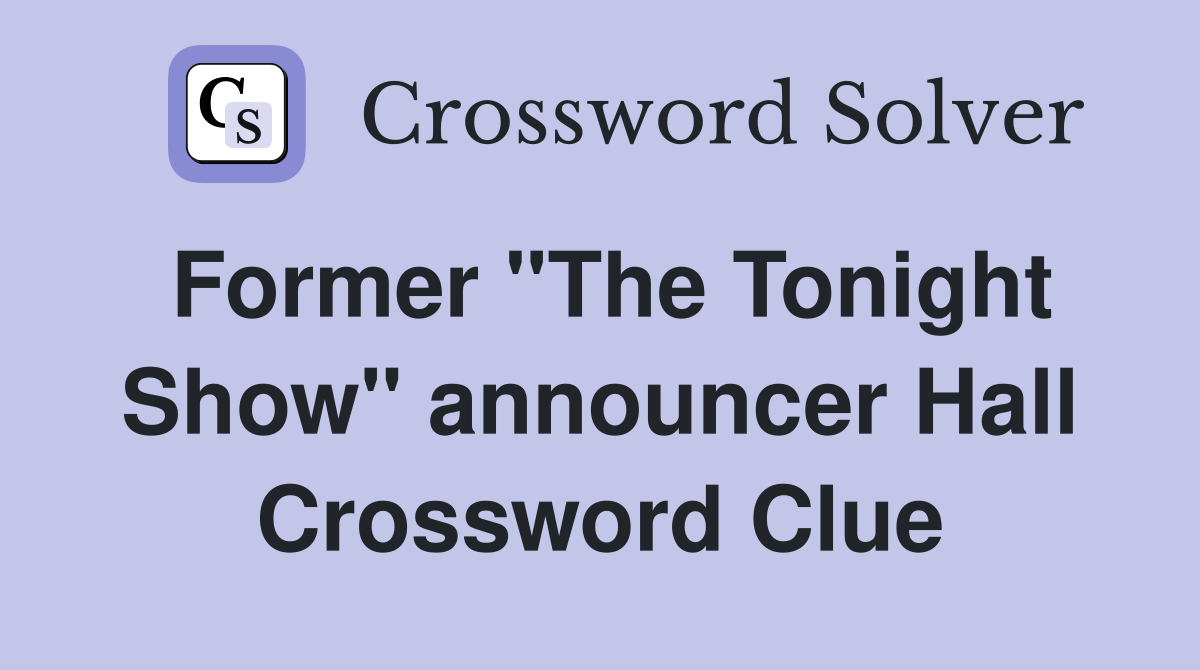Former "The Tonight Show" announcer Hall Crossword Clue