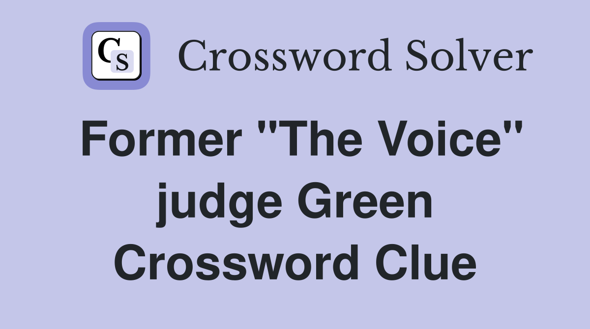 Former "The Voice" judge Green Crossword Clue