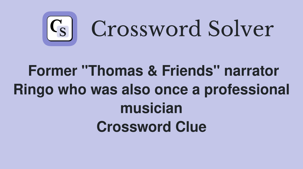 Former "Thomas & Friends" narrator Ringo who was also once a professional musician Crossword Clue