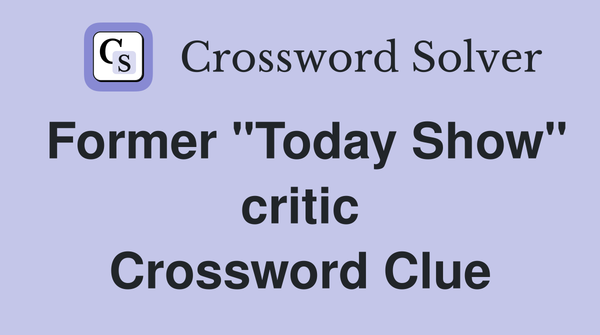 Former "Today Show" critic Crossword Clue